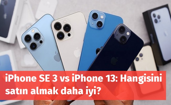 iPhone SE 3 vs iPhone 13: Hangisini satın almak daha iyi?