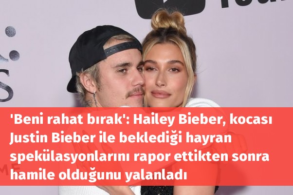 'Beni rahat bırak': Hailey Bieber, kocası Justin Bieber ile beklediği hayran spekülasyonlarını rapor ettikten sonra hamile olduğunu yalanladı